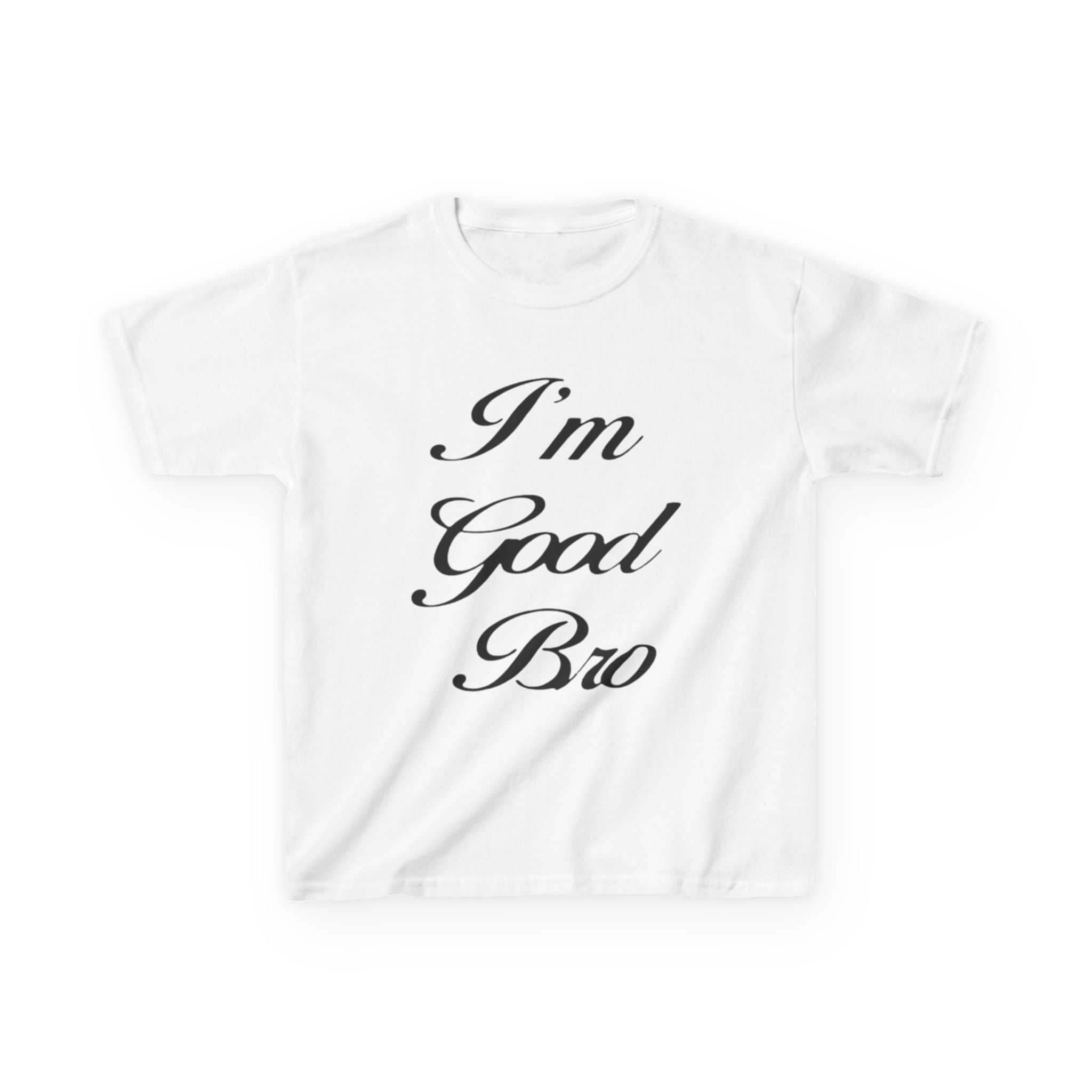 ''I'm good bro'' Baby Tee